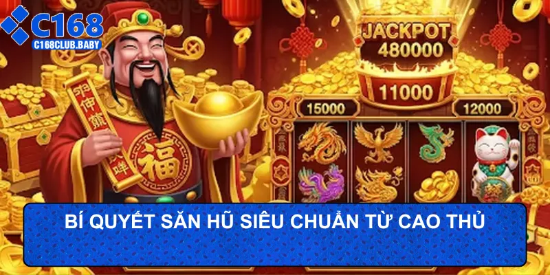 Bí quyết săn hũ siêu chuẩn từ cao thủ