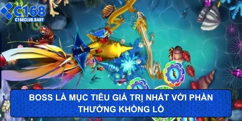 Boss là mục tiêu giá trị nhất với phần thưởng khổng lồ