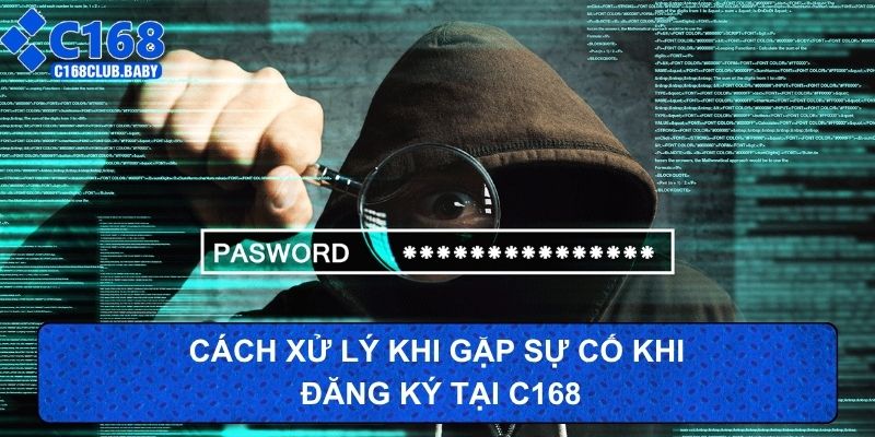 Cách xử lý khi gặp sự cố khi đăng ký tại C168