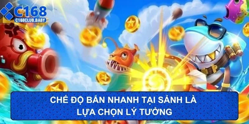 Chế độ bắn nhanh tại sảnh là lựa chọn lý tưởng