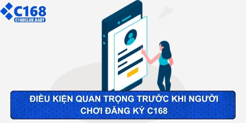 Điều kiện quan trọng trước khi người chơi đăng ký C168