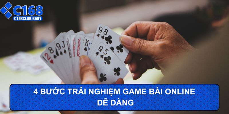 4 bước trải nghiệm game bài online dễ dàng