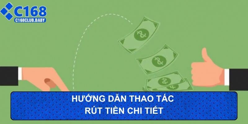 Hướng dẫn thao tác rút tiền c168 chi tiết