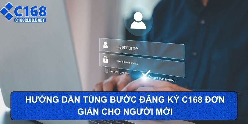 Hướng dẫn tùng bước đăng ký C168 đơn giản cho người mới