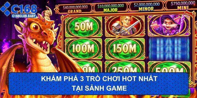 Khám phá 3 trò chơi hot nhất tại sảnh game
