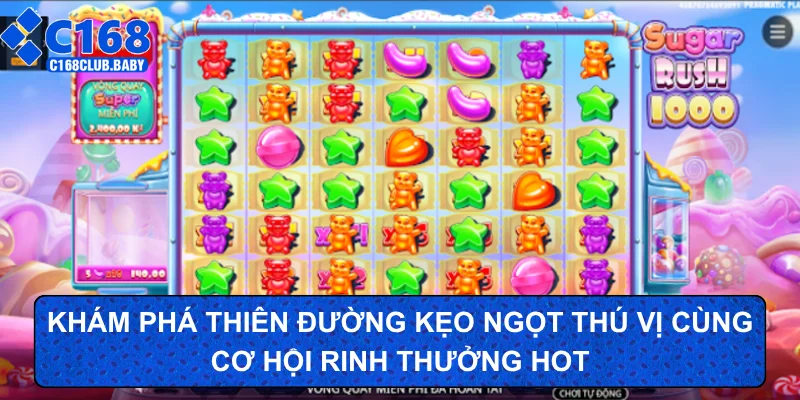 Khám phá thiên đường kẹo ngọt thú vị cùng cơ hội rinh thưởng hot