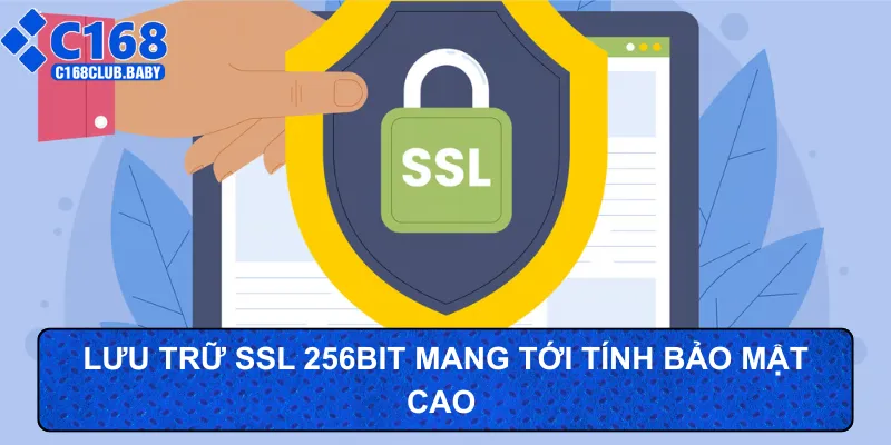 Lưu trữ SSL 256bit mang tới tính bảo mật cao 