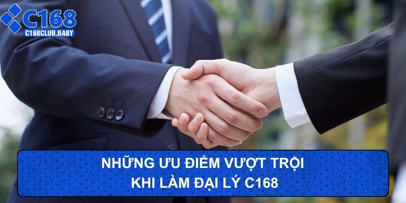 Những ưu điểm vượt trội khi làm đại lý C168