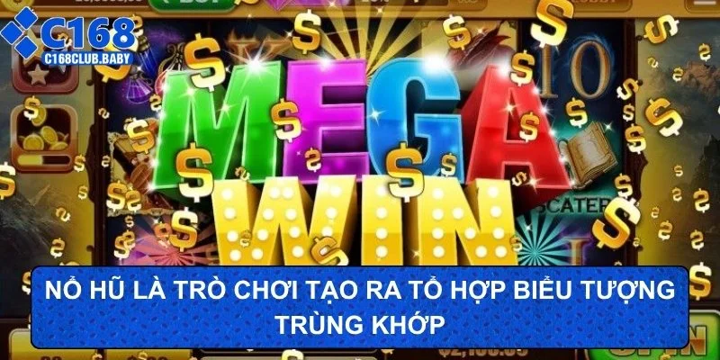 Nổ hũ là trò chơi tạo ra tổ hợp biểu tượng trùng khớp