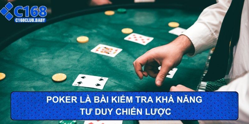 Poker là bài kiểm tra khả năng tư duy chiến lược