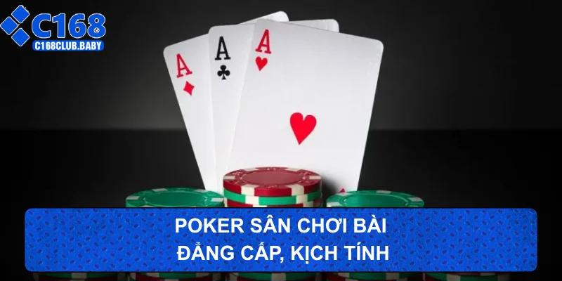 Poker sân chơi bài đẳng cấp, kịch tính