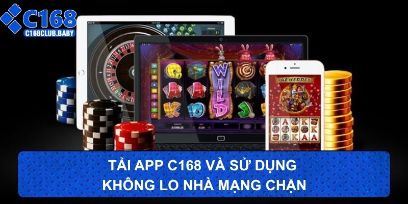 Tải app c168 và sử dụng không lo nhà mạng chặn