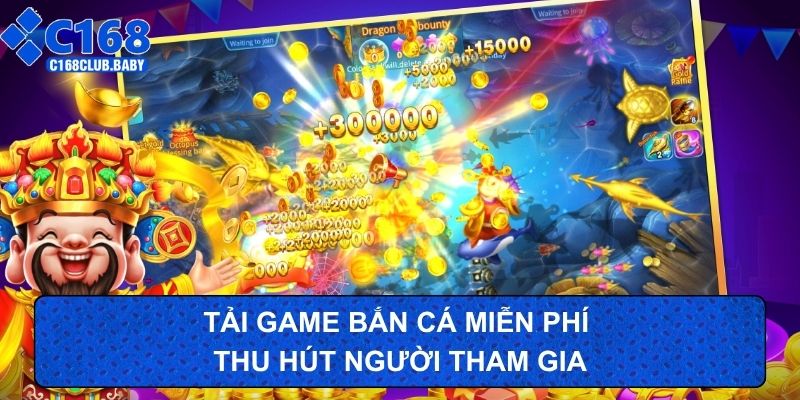 Tải game bắn cá miễn phí thu hút người tham gia