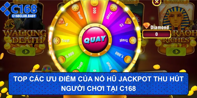 Top các ưu điểm của nổ hũ jackpot thu hút người chơi tại C168
