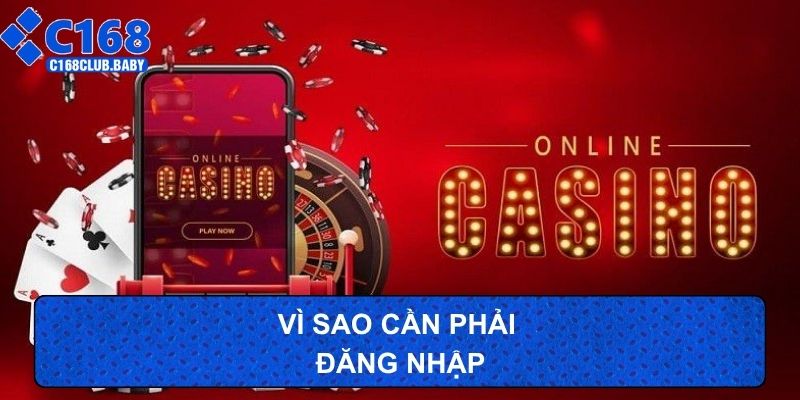 Vì sao cần phải đăng nhập c168